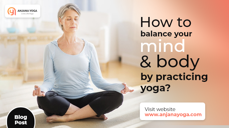 How to balance your mind and body by practicing yoga?